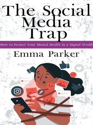 cover image of The Social Media Trap--How to Protect Your Mental Health in a Digital World